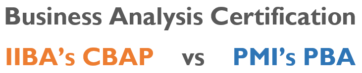 Business Analysis Certification: IIBA's CBAP Vs PMI's PBA
